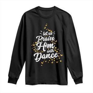 Christian Ballet Lover Long Sleeve Shirt Let Us Praise Him With Dance TS12 Black Print Your Wear
