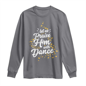 Christian Ballet Lover Long Sleeve Shirt Let Us Praise Him With Dance TS12 Charcoal Print Your Wear