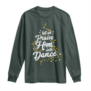 Christian Ballet Lover Long Sleeve Shirt Let Us Praise Him With Dance TS12 Dark Forest Green Print Your Wear