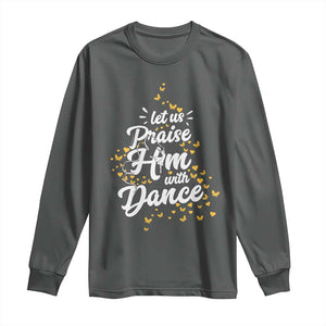 Christian Ballet Lover Long Sleeve Shirt Let Us Praise Him With Dance TS12 Dark Heather Print Your Wear