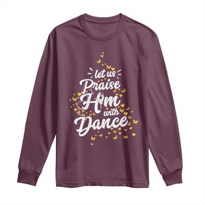 Christian Ballet Lover Long Sleeve Shirt Let Us Praise Him With Dance TS12 Maroon Print Your Wear