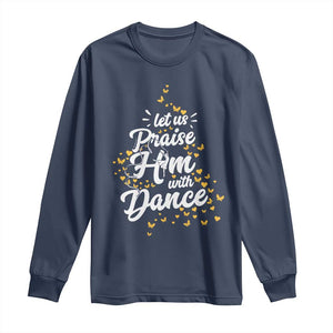 Christian Ballet Lover Long Sleeve Shirt Let Us Praise Him With Dance TS12 Navy Print Your Wear