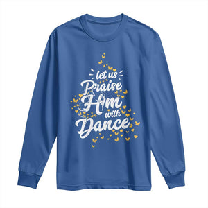 Christian Ballet Lover Long Sleeve Shirt Let Us Praise Him With Dance TS12 Royal Blue Print Your Wear