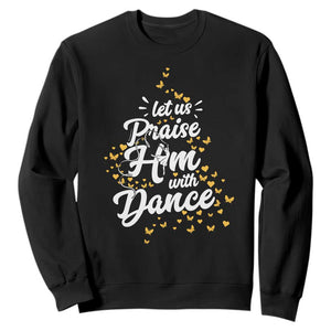 Christian Ballet Lover Sweatshirt Let Us Praise Him With Dance TS12 Black Print Your Wear