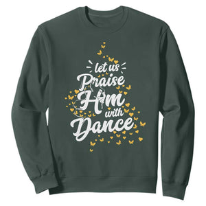 Christian Ballet Lover Sweatshirt Let Us Praise Him With Dance TS12 Dark Forest Green Print Your Wear