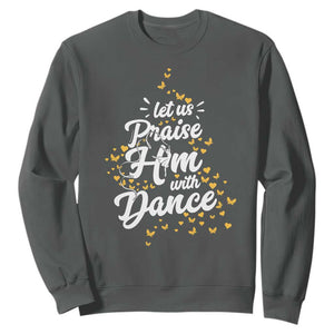 Christian Ballet Lover Sweatshirt Let Us Praise Him With Dance TS12 Dark Heather Print Your Wear