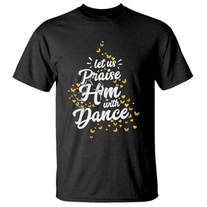 Christian Ballet Lover T Shirt Let Us Praise Him With Dance TS12 Black Print Your Wear
