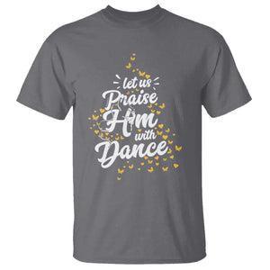 Christian Ballet Lover T Shirt Let Us Praise Him With Dance TS12 Charcoal Print Your Wear