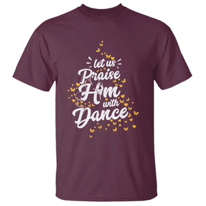 Christian Ballet Lover T Shirt Let Us Praise Him With Dance TS12 Maroon Print Your Wear
