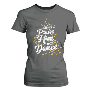 Christian Ballet Lover T Shirt For Women Let Us Praise Him With Dance TS12 Dark Heather Print Your Wear