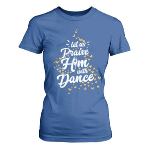 Christian Ballet Lover T Shirt For Women Let Us Praise Him With Dance TS12 Royal Blue Print Your Wear