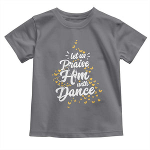 Christian Ballet Lover Toddler T Shirt Let Us Praise Him With Dance TS12 Charcoal Print Your Wear