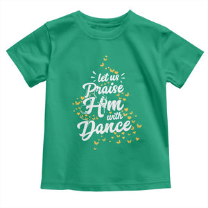 Christian Ballet Lover Toddler T Shirt Let Us Praise Him With Dance TS12 Irish Green Print Your Wear