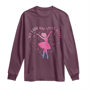 Just A Girl Who Loves Dance Long Sleeve Shirt Gift For Cute Ballet Girl TS12 Maroon Print Your Wear