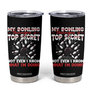 My Bowling Technique Is Top Secret Tumbler Cup Funny Bowler Gift TS12 Black Print Your Wear