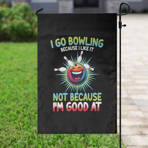 Bowling Humor Gift Garden Flag I Go Bowling Because I Like It TS12 Print Your Wear