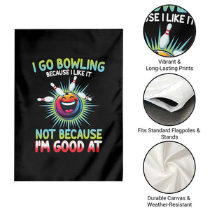 Bowling Humor Gift Garden Flag I Go Bowling Because I Like It TS12 Print Your Wear