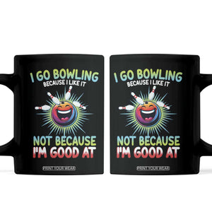 Bowling Humor Gift Coffee Mug I Go Bowling Because I Like It TS12 Black Print Your Wear