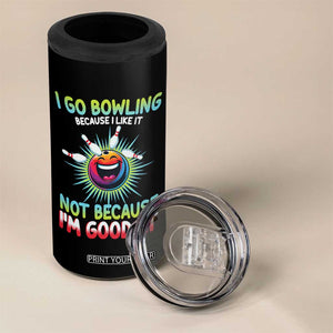 Bowling Humor Gift 4 in 1 Can Cooler Tumbler I Go Bowling Because I Like It TS12 Print Your Wear