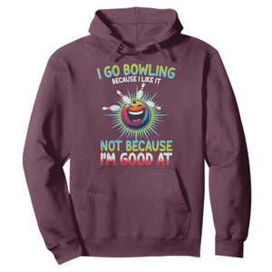 Bowling Humor Gift Hoodie I Go Bowling Because I Like It TS12 Maroon Print Your Wear