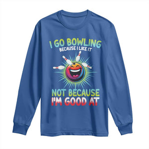 Bowling Humor Gift Long Sleeve Shirt I Go Bowling Because I Like It TS12 Royal Blue Print Your Wear