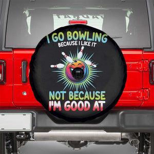 Bowling Humor Gift Spare Tire Cover I Go Bowling Because I Like It TS12 Black Print Your Wear