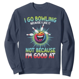 Bowling Humor Gift Sweatshirt I Go Bowling Because I Like It TS12 Navy Print Your Wear
