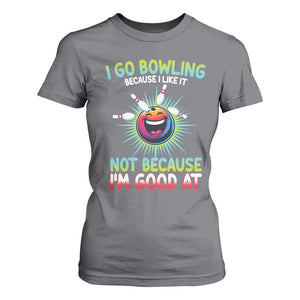 Bowling Humor Gift T Shirt For Women I Go Bowling Because I Like It TS12 Charcoal Print Your Wear