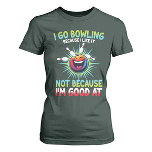 Bowling Humor Gift T Shirt For Women I Go Bowling Because I Like It TS12 Dark Forest Green Print Your Wear