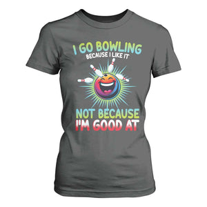 Bowling Humor Gift T Shirt For Women I Go Bowling Because I Like It TS12 Dark Heather Print Your Wear