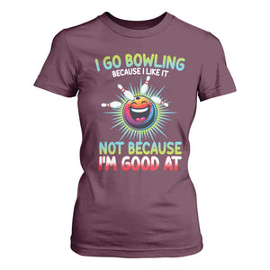 Bowling Humor Gift T Shirt For Women I Go Bowling Because I Like It TS12 Maroon Print Your Wear