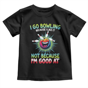 Bowling Humor Gift Toddler T Shirt I Go Bowling Because I Like It TS12 Black Print Your Wear