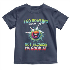 Bowling Humor Gift Toddler T Shirt I Go Bowling Because I Like It TS12 Navy Print Your Wear