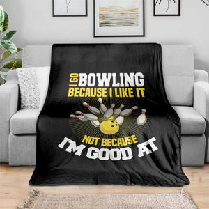 I Go Bowling Because I Like It Not Because Im Good At It Throw Blanket Funny Bowling Gift TS12 Print Your Wear