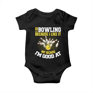 I Go Bowling Because I Like It Not Because Im Good At It Baby Onesie Funny Bowling Gift TS12 Black Print Your Wear