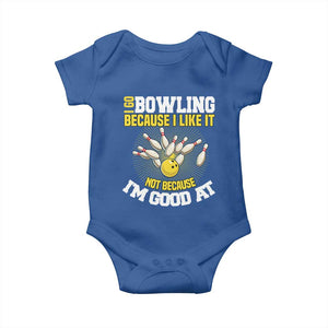 I Go Bowling Because I Like It Not Because Im Good At It Baby Onesie Funny Bowling Gift TS12 Royal Blue Print Your Wear