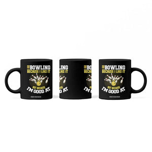 I Go Bowling Because I Like It Not Because Im Good At It Coffee Mug Funny Bowling Gift TS12 Print Your Wear