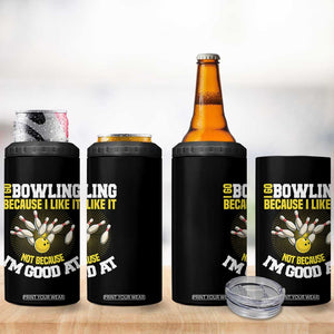 I Go Bowling Because I Like It Not Because Im Good At It 4 in 1 Can Cooler Tumbler Funny Bowling Gift TS12 Print Your Wear
