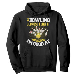 I Go Bowling Because I Like It Not Because Im Good At It Hoodie Funny Bowling Gift TS12 Black Print Your Wear