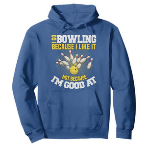 I Go Bowling Because I Like It Not Because Im Good At It Hoodie Funny Bowling Gift TS12 Royal Blue Print Your Wear