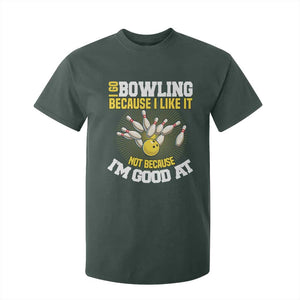 I Go Bowling Because I Like It Not Because Im Good At It T Shirt For Kid Funny Bowling Gift TS12 Dark Forest Green Print Your Wear