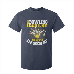 I Go Bowling Because I Like It Not Because Im Good At It T Shirt For Kid Funny Bowling Gift TS12 Navy Print Your Wear