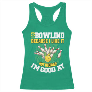 I Go Bowling Because I Like It Not Because Im Good At It Racerback Tank Top Funny Bowling Gift TS12 Irish Green Print Your Wear