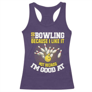 I Go Bowling Because I Like It Not Because Im Good At It Racerback Tank Top Funny Bowling Gift TS12 Purple Print Your Wear