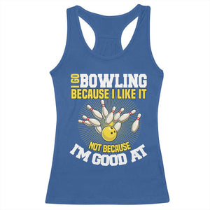 I Go Bowling Because I Like It Not Because Im Good At It Racerback Tank Top Funny Bowling Gift TS12 Royal Blue Print Your Wear