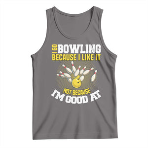 I Go Bowling Because I Like It Not Because Im Good At It Tank Top Funny Bowling Gift TS12 Deep Heather Print Your Wear