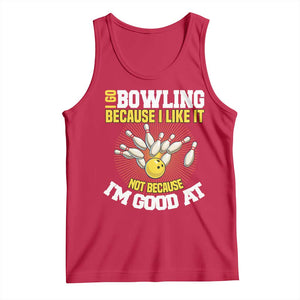 I Go Bowling Because I Like It Not Because Im Good At It Tank Top Funny Bowling Gift TS12 Red Print Your Wear