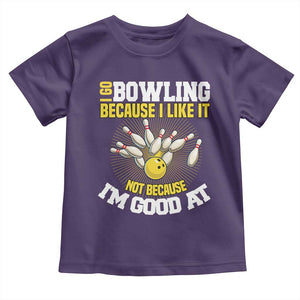 I Go Bowling Because I Like It Not Because Im Good At It Toddler T Shirt Funny Bowling Gift TS12 Purple Print Your Wear