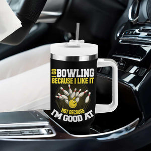 I Go Bowling Because I Like It Not Because Im Good At It Tumbler With Handle Funny Bowling Gift TS12 Print Your Wear
