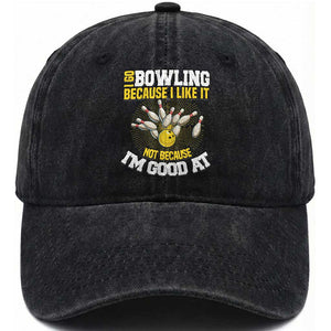 I Go Bowling Because I Like It Not Because Im Good At It Washed Cotton Baseball Cap Funny Bowling Gift TS12 Print Your Wear